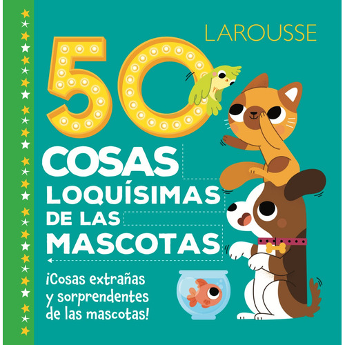 50 cosas loquísimas de las mascotas, de Fiedler, Heidi. Editorial Larousse, tapa dura en español, 2019