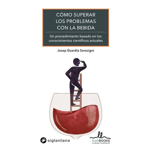 Cómo Superar Los Problemas Con La Bebida, De Josep Guardia. Editorial Siglantana, Tapa Blanda, Edición 1 En Español, 2021