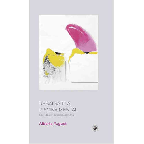 Libro Rebalsar La Piscina Mental - Alberto Fuguet