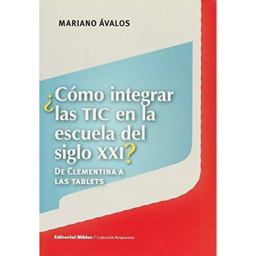 Como Integrar Las Tic En La Escuela Del Siglo Xxi, De Mariano Ávalos. Editorial Biblos, Tapa Blanda En Español