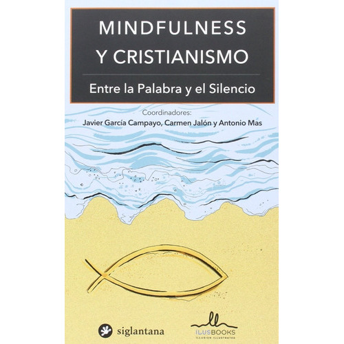 Mindfulness Y Cristianismo, De Javier García Campayo, Carmen Jalón Y Antonio Mas. Editorial Ilus Books, Tapa Blanda, Edición 1 En Español, 2016