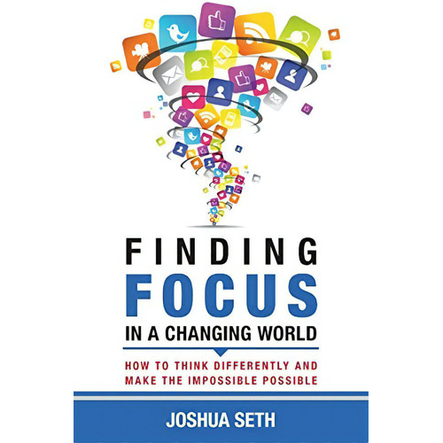 Finding Focus In A Busy World: How To Tune Out The Noise And Work Well Under Pressure, De Seth, Joshua. Editorial New You Publishing, Tapa Blanda En Inglés