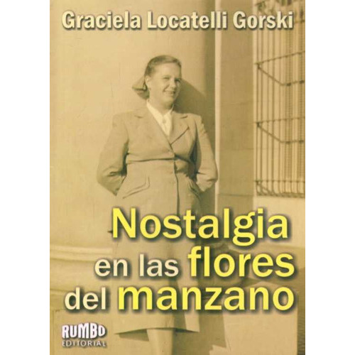 Nostalgia En Las Flores Del Manzano, de LOCATELLI GORSKI, GRACIELA. Editorial Rumbo, tapa blanda en español