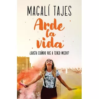 Libro Arde La Vida - Magalí Tajes