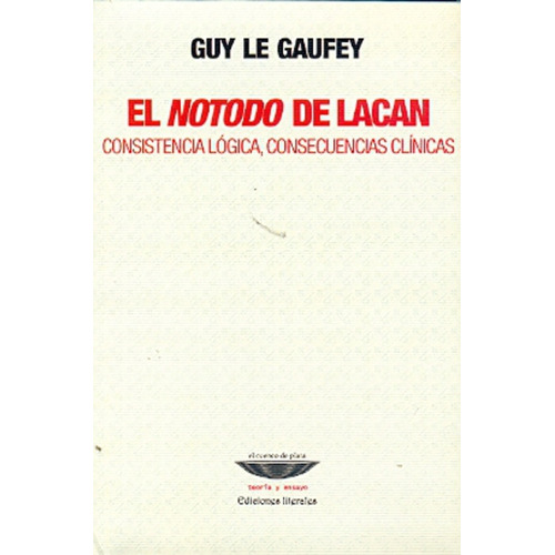 Notodo De Lacan, El: Consistencia Logica, Consecuencias Clinicas, De Guy Le Gaufey. Editorial Cuenco De Plata, Tapa Blanda, Edición 1 En Español, 2007