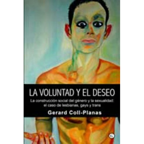 Voluntad Y El Deseo (la Construccion Social Del Genero  Y L