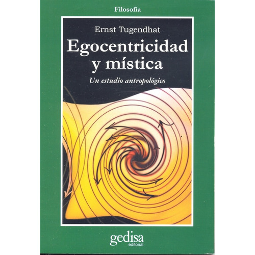 Egocentricidad y mística: Un estudio antropológico, de Tugendhat, Ernst. Serie Cla- de-ma Editorial Gedisa en español, 2004