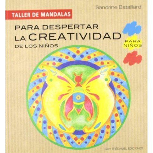 Para despertar la creatividad niños (Taller Mandalas), de Sandrine Bataillard. Editorial Tredaniel, tapa blanda en español