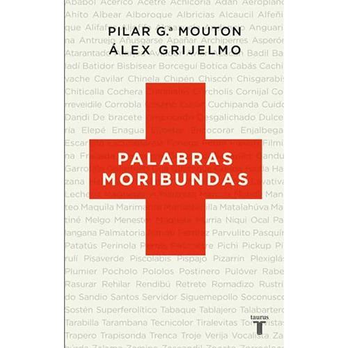 Palabras Moribundas, De Grijelmo, Álex. Editorial Taurus, Tapa Blanda En Español