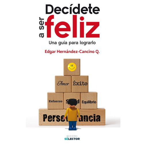 Decídete a ser feliz, de Hernández Cancino Quintero, Edgar. Editorial Selector, tapa blanda en español, 2017