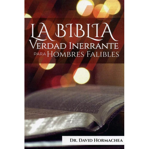 La Biblia Verdad Inerrante; Para Hombres Falibles