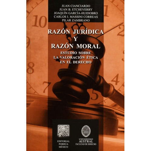Razón Jurídica Y Razón Moral : Estudio Sobre La Valoración, De Juan Cianciardo. Editorial Porrua / Uau En Español