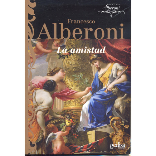 La amistad, de Alberoni, Francesco. Serie Psicología Editorial Gedisa en español, 2006