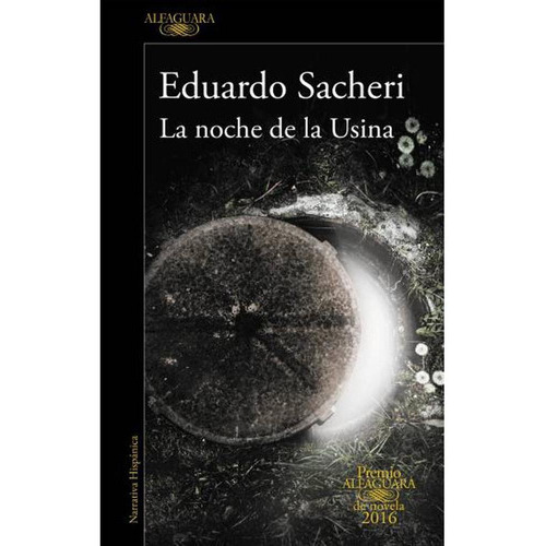 Libro Nuevo Y Original: Noche De La Usina, La, De Eduardo Sacheri., Vol. No. Editorial Alfaguara, Tapa Blanda En Español, 2013