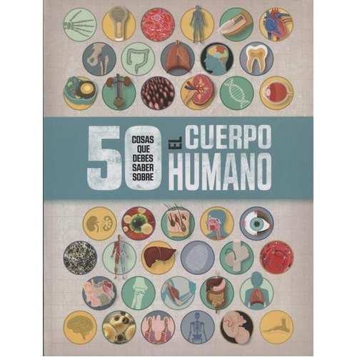 50 Cosas Que Debes Saber Sobre El Cuerpo Humano, De Angela  Royston. Editorial Ediciones El Ateneo, Edición 1 En Español