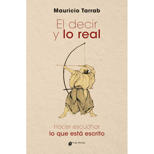 EL DECIR Y LO REAL: Hacer Escuchar Lo Que Esta Escrito, de Mauricio Tarrab. Editorial Grama Ediciones, tapa blanda en español, 2023