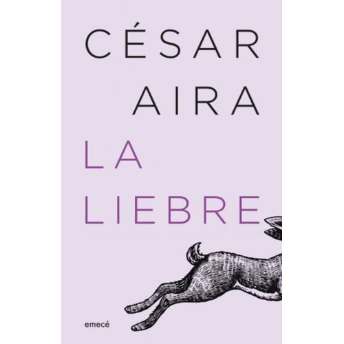 Libro La Liebre - Cesar Aira, de Aira, César. Editorial Emecé, tapa blanda en español, 2022