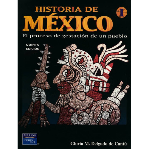 Historia De Mexico I: El Proceso De Gestacion De Un Pueblo
