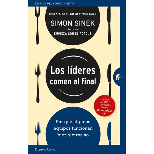 Los Líderes Comen al Final: Por Qué Algunos Equipos Funcionan Bien Y Otros No, de Simon Sinek., vol. 1.0. Editorial Empresa Activa, tapa blanda, edición 1.0 en español, 2021