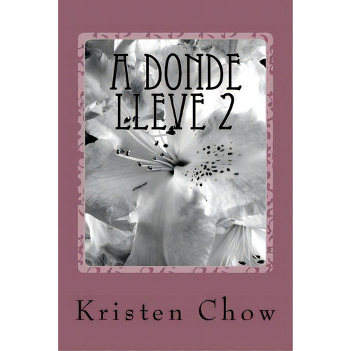 A Donde Lleve 2, De Chow, Kristen. Editorial Createspace, Tapa Blanda En Español
