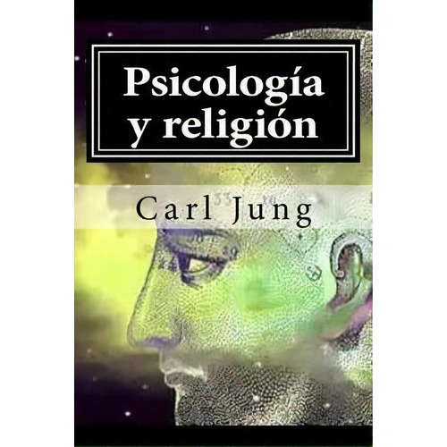 Psicología Y Religión, De Carl Jung. Editorial Createspace Independent Publishing Platform, Tapa Blanda En Español