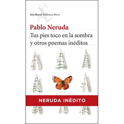 Tus Pies Toco En La Sombra Y Otros Poemas Ineditos - Neruda
