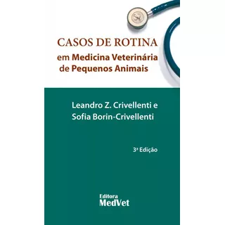 Casos De Rotina Em Medicina Veterinária De Pequenos Animais De Leandro Z. Crivellenti Série Casos De Rotina Vol. 1 Editora Medvet Capa Mole 3ª Edição Em Português 2023