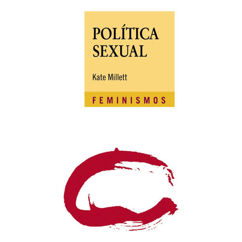 Política sexual, de Millett, Kate. Serie Feminismos Editorial Cátedra, tapa blanda en español, 2017