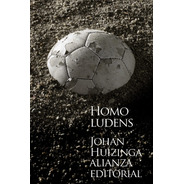 Homo Ludens, Johan Huizinga, Ed. Alianza
