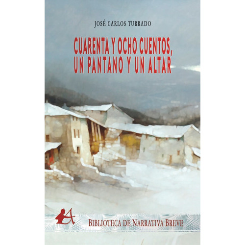 Cuarenta Y Ocho Cuentos, Un Pantano Y Un Altar, De Turrado, José Carlos. Editorial Adarve, Tapa Blanda En Español