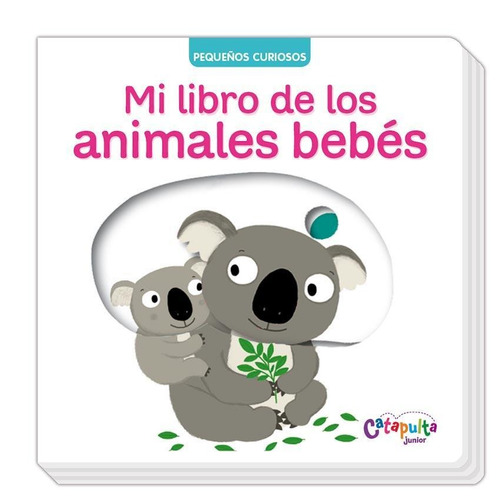Mi Libro De Los Animales Bebes: pequeños curiosos, de Choux, Nathalie., vol. Único. Editorial CATAPULTA, tapa dura, edición 2015 en español, 2015