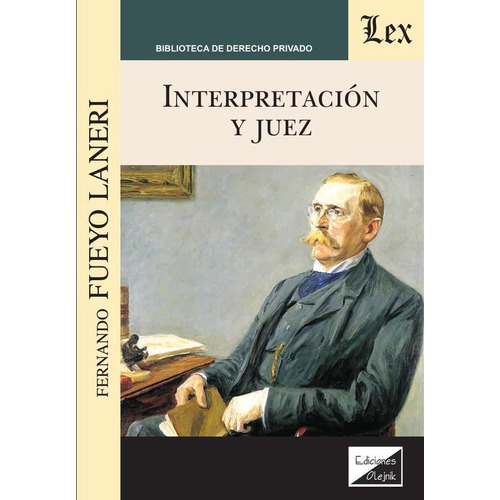 INTERPRETACIÓN Y JUEZ, de FERNAMDO FUEYO LANERI. Editorial EDICIONES OLEJNIK, tapa blanda en español