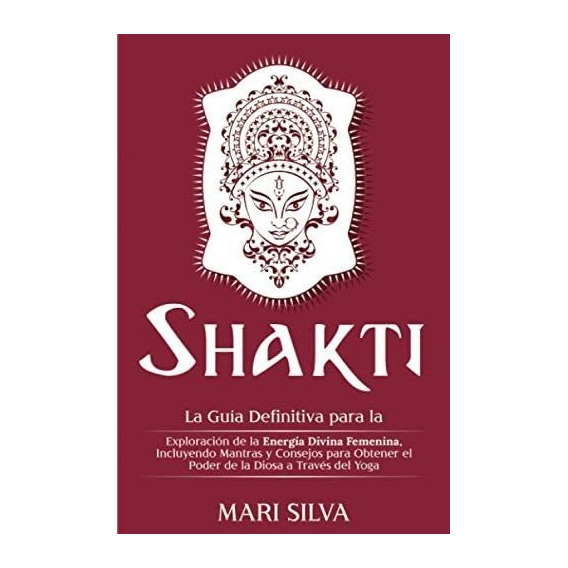 Libro: Shakti: La Guía Definitiva Para La Exploración De La