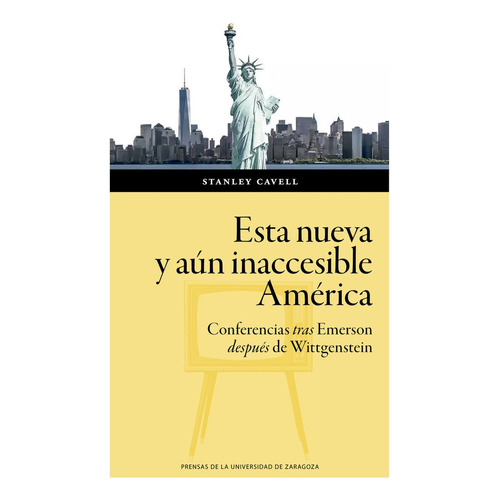 Esta Nueva Y Aun Inaccesible America, De Cavell, Stanley. Editorial Prensas De La Universidad De Zaragoza, Tapa Blanda En Español