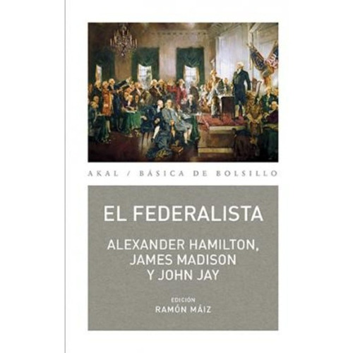 Alexander Hamilton James Madison John Jay El federalista Editorial Akal