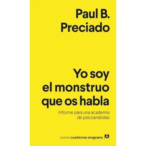Yo Soy El Monstruo Que Os Habla - Preciado, Paul B