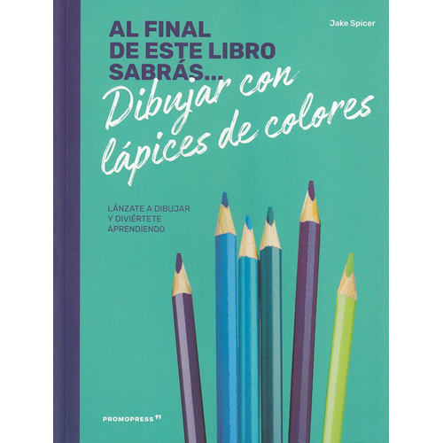 Al Final De Este Libro Sabras Dibujar Con Lapices De Colores