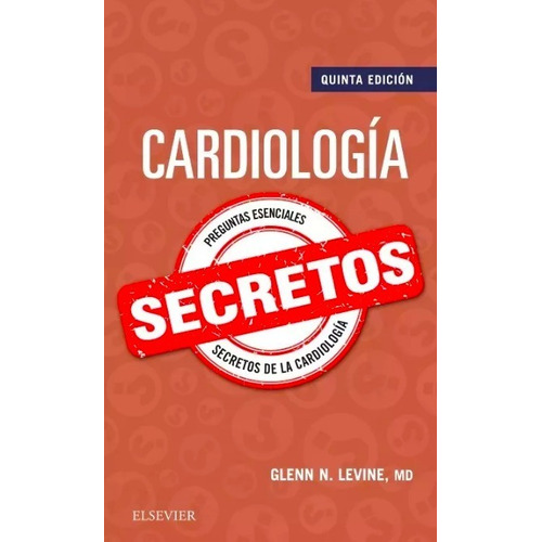 Cardiología Secretos 5ta Edicion, De Glenn L. Levine. Editorial Elsevier, Edición 5ta En Español