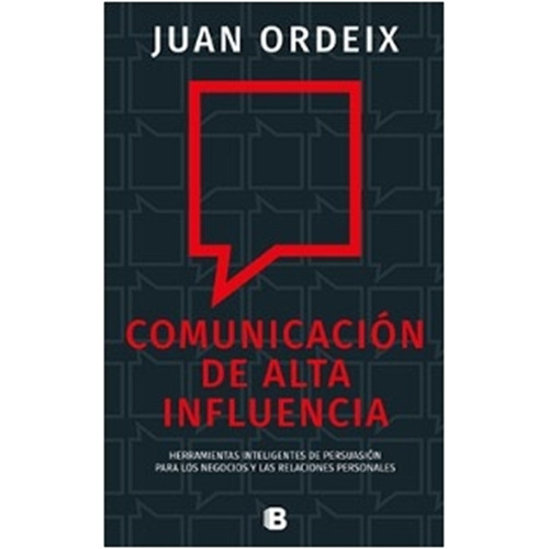 Comunicacion De Alta Influencia, de Ordeix, Juan. Editorial Ediciones B, tapa blanda en español, 2017