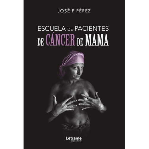 Escuela De Pacientes De Cáncer De Mama, De José F. Pérez. Editorial Letrame, Tapa Blanda En Español, 2019