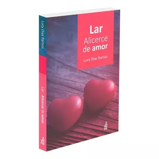 Lar: Alicerce De Amor: Não Aplica, De : Lucy Dias Ramos. Série Não Aplica, Vol. Não Aplica. Editora Feb, Capa Mole, Edição Não Aplica Em Português, 2016