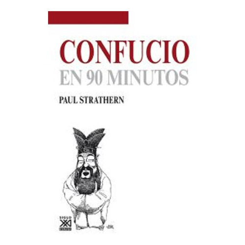 Confucio En 90 Minutos, De Strathern, Paul. Editorial Siglo Xxi Espana, Edición 2014 En Español