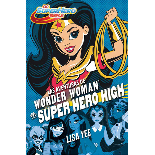 Las Aventuras De Wonder Woman En Super Hero High (dc Super Hero Girls 1), De Yee, Lisa. Editorial Montena, Tapa Blanda En Español