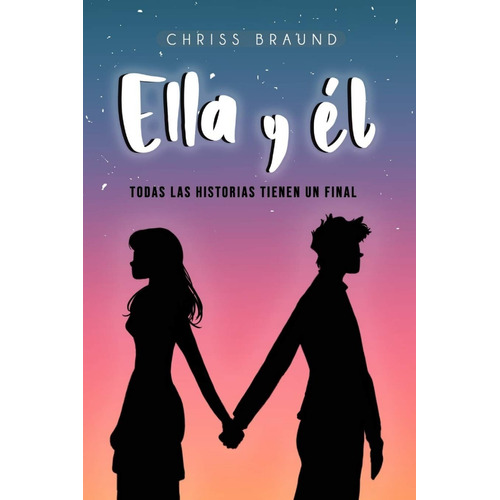 Ella Y Él: Todas Las Historias Tienen Un Final Chriss Braund