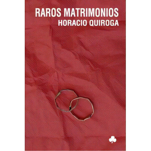 Raros Matrimonios, De Horacio Quiroga. Editorial El Nadir, Tapa Blanda, Edición 1 En Español