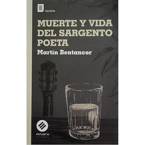 Muerte Y Vida Del Sargento Poeta, de Martin Bentancor. Editorial Estuario, tapa blanda, edición 1 en español