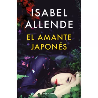El Amante Japonés, De Allende, Isabel., Vol. 1. Editorial Debolsillo, Tapa Blanda, Edición 1 En Español, 2017
