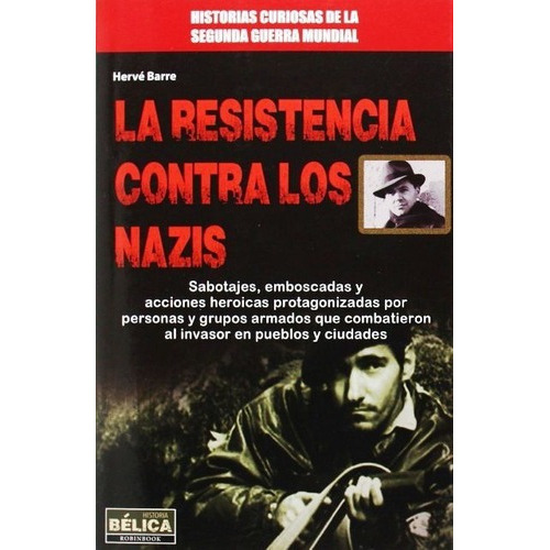 La Resistencia Contra Los Nazis - Herve Barre, de Herve Barre. Editorial Robinbook en español