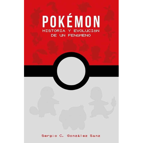 Pokémon. Historia Y Evolución De Un Fenómeno 