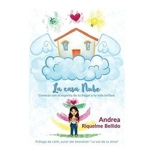 La Casa Nube : Conecta Con El Esp Ritu De Tu Hogar Y Tu Vida Brillar, De Andrea Riquelme Bellido. Editorial Createspace Independent Publishing Platform, Tapa Blanda En Español